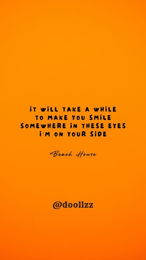 It will take a while, To make you smile
Somewhere in these eyes, I'm on your side
- Beach House It Will Take A While To Make You Smile, Somewhere In These Eyes Im On Your Side, Favorite Poems, House Quotes, You Smile, Make You Smile, Art Sketches, Beach House, Take A