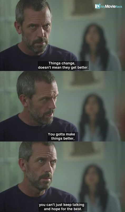 Things change, doesn't mean they get better.. You gotta make things better.. you can't keep talking an hope for the best! House MD - Broken S602 Dr House Quotes, House Tv Show, House Tv Show Quotes, House Md Quotes, Diy Bathroom Design, English Professor, Gregory House, House Quotes, House Big