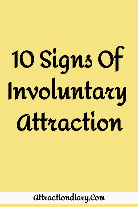 Yellow background with black text stating "10 Signs Of Involuntary Attraction" above the URL "AttractionDiary.com". Signs Of Attraction, Magnetic Attraction, Relationship Posts, Lack Of Confidence, Genuine Smile, Physical Attraction, Dating Coach, Human Interaction, Someone Like You