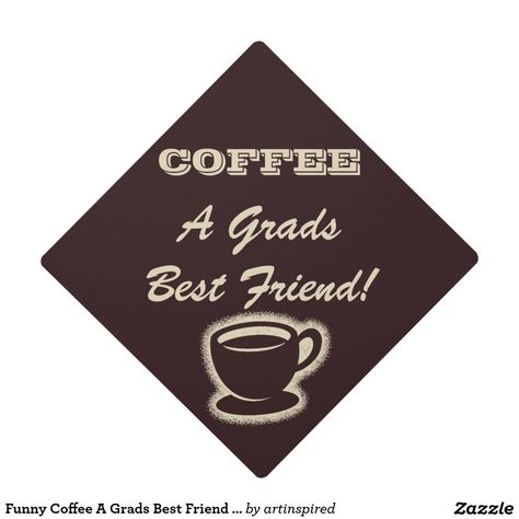 Funny Coffee A Grads Best Friend Graduation Cap. Change the text to your own custom message. You can also change the background to your own favorite color. Great way to stand out in your line at graduation. Graduation Cap Pictures, Graduate Ideas, Cap Pictures, Msw Graduation, Graduation Things, Best Friend Graduation, Caps Ideas, Nurse Graduation Cap, College Grad Cap Ideas