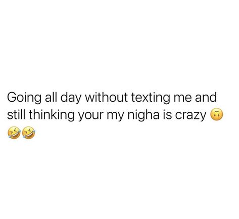 Go Days Without Talking To Me Quotes, No Call No Show Quotes Funny, Watching My Story But Not Texting Back, No Text No Call Quotes, If You Can Go All Day Without Texting Me, No Text Back Quotes, Call Me Quotes, Lame Quotes, No Call No Show