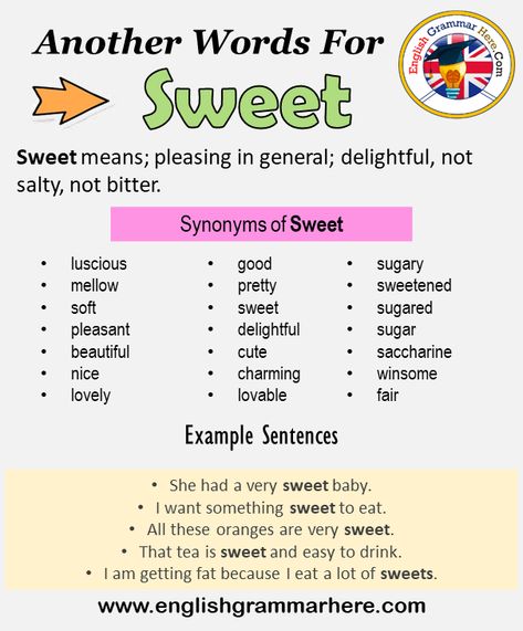 Another word for Sweet, What is another, synonym word for Sweet? Every language spoken around the world has its own characteristics. When learning a new language, it will be very useful to learn words for that language. In addition, in a language learning process, learning the words together with their synonyms will be even more useful when memorizing words. Learning a word with its synonyms increases our competence in that language. It helps us speak more fluently and clearly. +800 Synonym ... Synonyms For Sweet, Sweet Synonyms, Synonyms For Say, So Much Synonyms, Synonyms For However, Very Good Synonyms, Synonyms For Quickly, English Punctuation, English Meaning