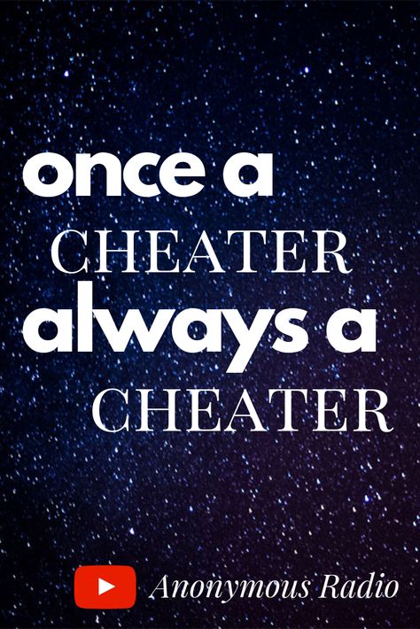 Girlfriend Cheating Quotes, A Cheater Will Always Cheat, Cheaters Will Always Be Cheaters, I'm A Cheater, Once A Cheater Always A Cheater, Once A Cheater Always A Cheater Quotes, Cheater Always A Cheater, Why Women Cheat, Cheaters And Liars