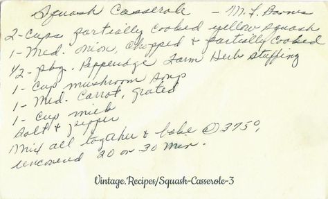 A handwritten vintage recipe for Squash Casserole; make this casserole with partially cooked yellow squash, partially cooked medium onion, Pepperidge Farm's Herb Stuffing, cream of mushroom soup, grated carrot, milk, salt, and pepper. Mix all ingredients and bake at 395-degrees, uncovered for 20 to 30 minutes. #SquashCasserole #Squash #Casserole #PepperidgeFarms #VintageRecipes #VintageRecipe #Recipe #Vintage Recipe For Squash Casserole, Recipe For Squash, Carrot Milk, Pepperidge Farm Stuffing, Cooking Yellow Squash, Yellow Squash Casserole, Squash Casserole Recipes, Herb Stuffing, Heirloom Recipes