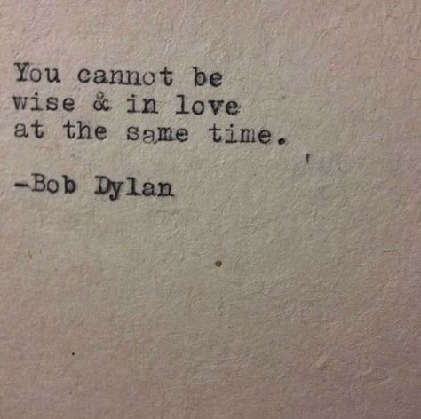 Bob Dylan Quotes, Words Of Wisdom Quotes, Poem Quotes, Bob Dylan, Inspiring Quotes About Life, Poetry Quotes, Pretty Words, Typewriter, The Words