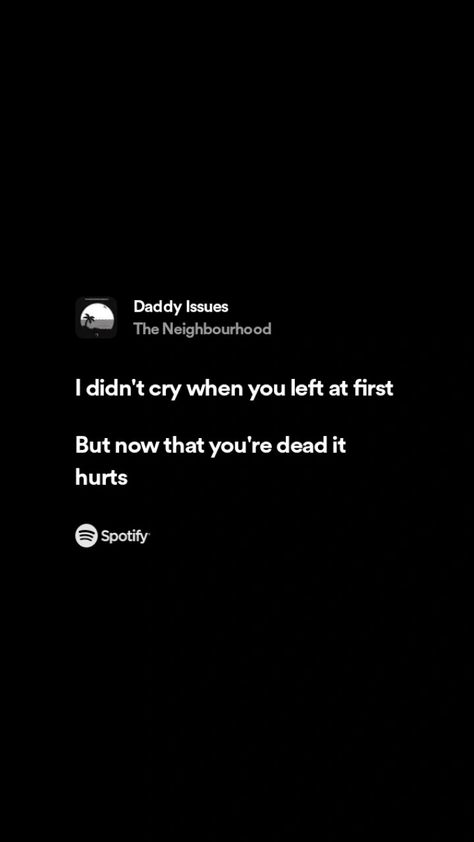 Daddy Isuess Quotes, Daddy Issue The Neighborhood Spotify, Issues Lyrics, The Nbhd, When You Leave, Music Taste, The Neighborhood, Music Quotes, The Neighbourhood