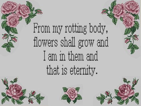 "From my rotting body flowers shall grow, and I am in them and that is eternity." -- Edvard Munch Body Flowers, You Are My Moon, Fina Ord, A Cross, In The Flesh, Pretty Little Liars, Pretty Words, The Words, Lana Del Rey