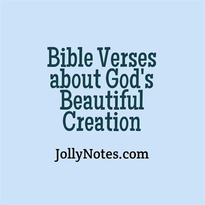 Bible Verses about Creation, Creation of Man, God’s Creativity, God’s Creation, God’s Beautiful Creation | JollyNotes.com Bible Verse About Beautiful Creation, Bible Verse About Beauty Of Nature, Earth Day Bible Verses, Bible Verse For Nature, Bible Verse About Nature Beauty, Verses About Gods Creation, God Creation Quotes, Bible Verse About Creation, Bible Verses About Nature Beauty