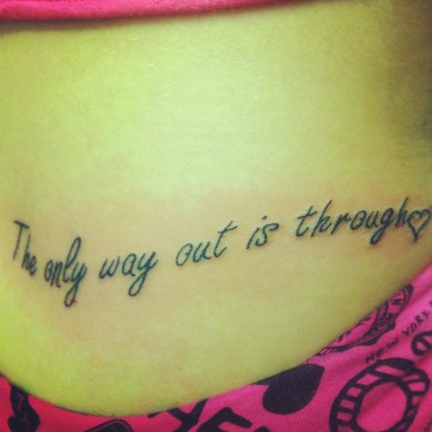 My first tat "the only way out is through" Tattoo The Only Way Out Is Through, Right Here Right Now Tattoo, The Only Way Out Is Through Tattoo, If Not Now Then When Tattoo, I’ll Either Find A Way Or Make One Tattoo, Through Tattoo, The Only Way, I Tattoo, Tattoo Quotes