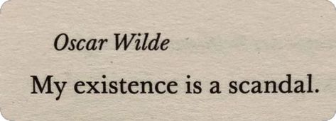 •my existence is a scandal • Oscar Wilde My Existence Is A Scandal Quote, Oscar Wilde Quotes Aesthetic, Oscar Wilde Poems, Oscar Wilde Tattoo, Oscar Wilde Aesthetic, Oscar Wilde Quotes Love, Oscar Wilde Frases, Oscar Wilde Love, Quotes Oscar Wilde