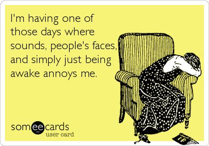 I'm having one of those days where sounds, people's faces, and simply just being awake annoys me. Thelma Louise, This Is Your Life, One Of Those Days, Those Days, E Card, Ecards Funny, Someecards, Bones Funny, True Stories