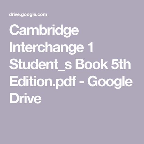 Cambridge Interchange 1 Student_s Book 5th Edition.pdf - Google Drive Cambridge Book, Cambridge, Google Drive, Drive, Books