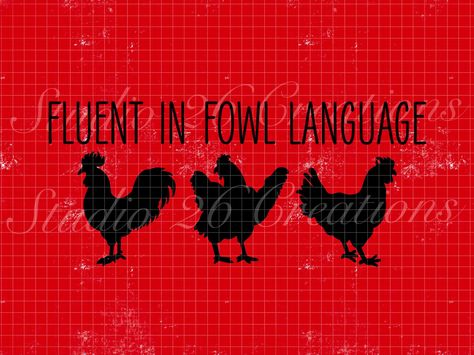 Fluent In Fowl Language Svg, Chicken Quotes, Language Design, Cricut Signs, Fowl Language, Chicken Svg, Chicken Mom, Foul Language, Chicken Crafts