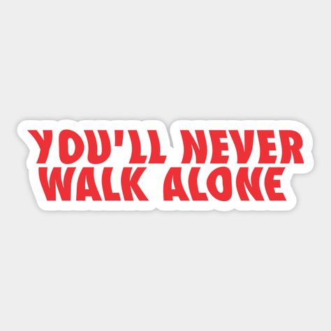 You'll Never Walk Alone - Liverpool - Sticker | TeePublic You Never Walk Alone, Liverpool Stickers, Trent Alexander Arnold, Alexander Arnold, Walk Alone, You'll Never Walk Alone, Walking Alone, The North Face Logo, Retail Logos