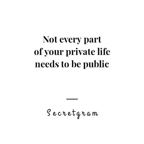 Not every part of your private life needs to be public!  Keep your own privacy in safe  #secretgrams #private #public #socialmedia #onlinemedia #life Date In Private Quotes, Public Private Relationship, Be Private Quotes Life, Keep Your Life Private Quotes, Being Private Quotes Life, Private Life Aesthetic, Private Quotes, Key Quotes, Together Quotes