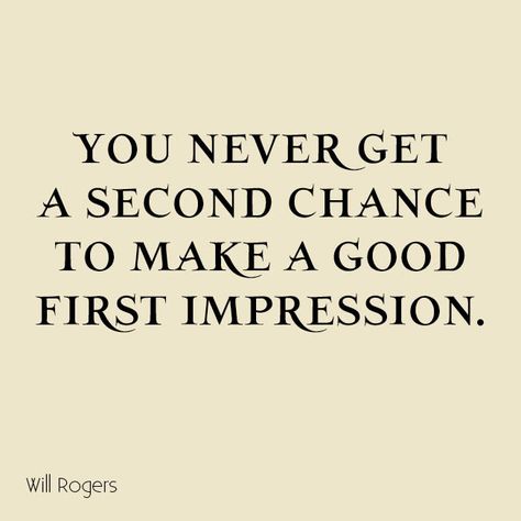 You never get a second chance to make a first impression. Will Rogers First Impression Quotes, Blood Quotes, Bloods Quote, Business Writing Skills, Pic Quotes, Will Rogers, Business Inspiration Quotes, Visual Board, Business Writing