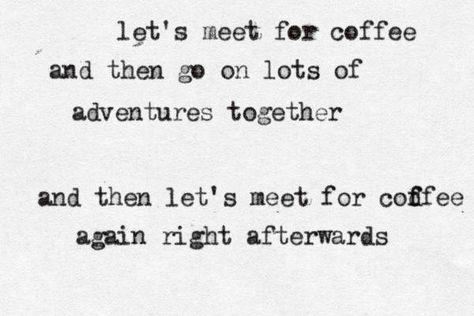 Let's meet for coffee.. I Love Coffe, Pretty Words, Typewriter, Make Me Happy, The Words, Beautiful Words, Go On, Inspire Me, Words Quotes