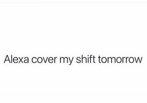 Alexa cover my shift tomorrow 😊 Play Captions For Instagram, Alexa Quotes For Instagram, Alexa Captions For Instagram, Alexa Play Captions, Alexa Captions, Alexa Play Captions For Instagram, Alexa Quotes, Dispatcher Quotes, Captions For Instagram Funny