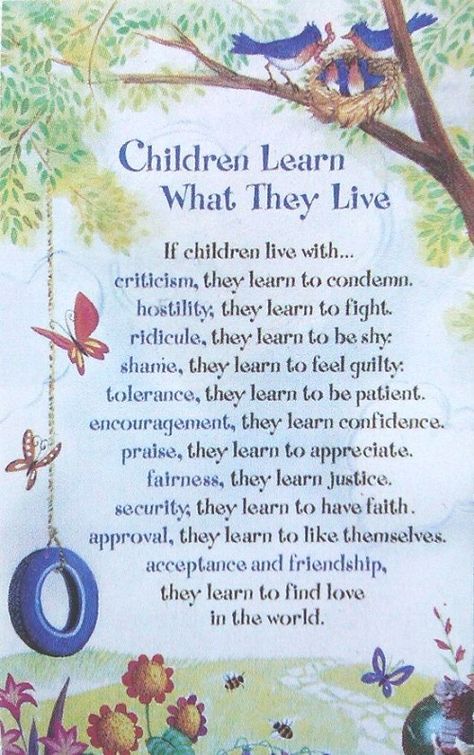 My mother loved to teach. She taught sixth grade reading for many years, but she was my teacher for as long as she lived. She taught me many things but her best [...] Children Learn What They Live, Citation Parents, Uppfostra Barn, Inspirational Board, Mens Cards, Love Parents, Dear Parents, Child Rearing, Quotes Relationship