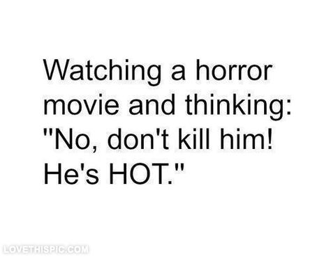 yet no matter how much i say it he still always gets killed! y do the hot people always get killed? People Quotes, Scary Movies, American Horror Story, Horror Movie, Movie Quotes, Horror Movies, Make Me Smile, Movies And Tv Shows, Quote Of The Day