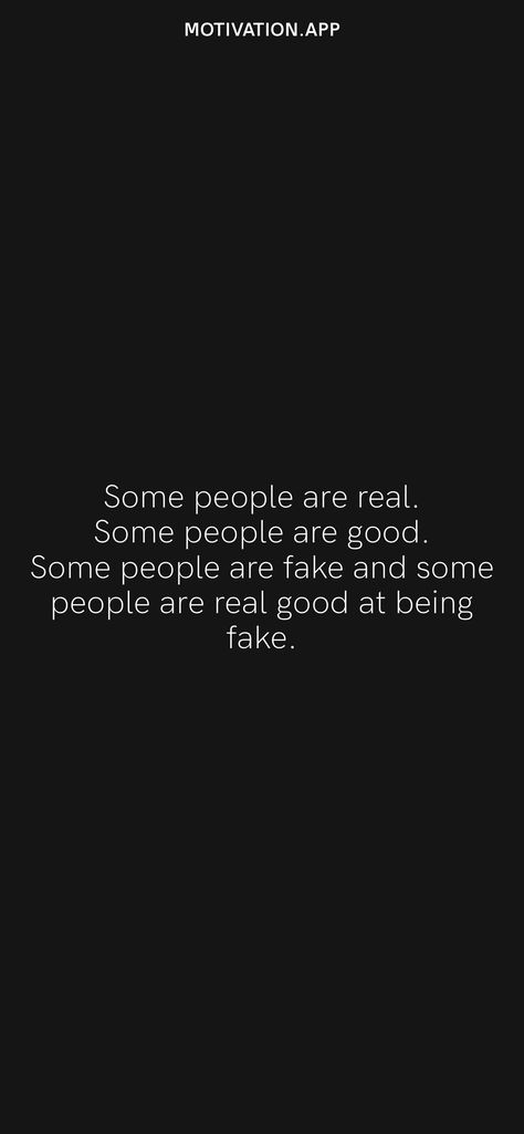 Some people are real. Some people are good. Some people are fake and some people are real good at being fake. From the Motivation app: https://motivation.app/download Fake Positive People, Be Aware Of Fake People, Fake People At Work Quotes, Toxic Fake People Quotes, Cheap Mentality People Quotes, Fake Quotes People, It Be Your Own People, Hypocrites And Fake People, Fake People's Quote