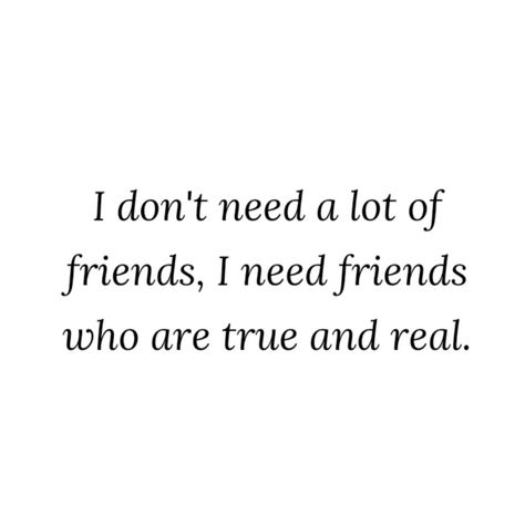 No Need For Friends Quotes, Not A Lot Of Friends Quotes, I Dont Have Any Friends Quotes, Being The Forgotten Friend, You Dont Need Friends Quotes, I Don’t Have Any Real Friends, I Need More Friends Quotes, I Need Real Friends Quotes, That Friend Who Is Always There