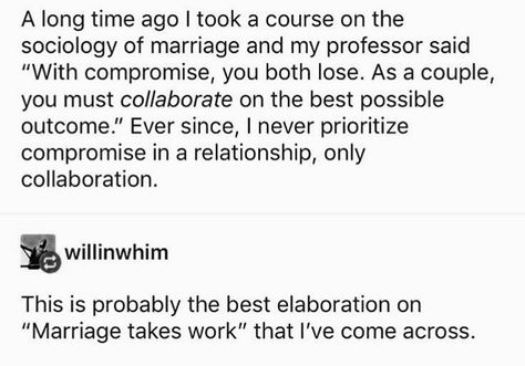 With compromise you both lose, as a couple you must collaborate on the best possible outcome. Relationships and marriage take work. Advice Marriage Compromise Quotes, Relationship Compromise, Compromise In Relationships, Compromise Quotes, Work Advice, Inner Growth, Marriage Quotes, What I Need, Inspire Me