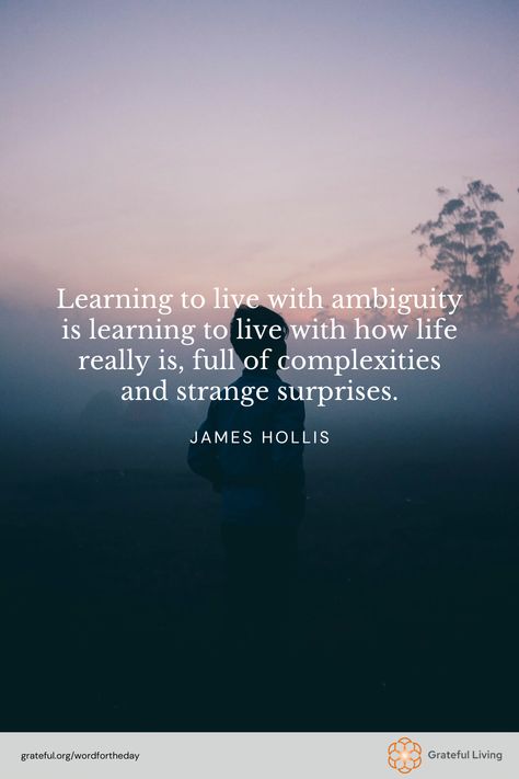 "Learning to live with ambiguity is learning to live with how life really is, full of complexities and strange surprises." -James Hollis

📷: kilarov zaneit

#WordForTheDay #GratefulLiving #Gratitude #Gratefulness #Grateful #Quote #Quotes #DailyQuote #QuoteOfTheDay #GratitudePractice #GratitudeDaily #Ambiguity #LifeLessons #Inspiration #Mindfulness #Growth James Hollis, Practice Gratitude, Daily Quotes, Life Lessons, Quote Of The Day, Gratitude, Affirmations, Mindfulness, Quotes