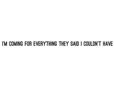 I’m Coming For Everything They Said I Couldn’t Have, I Am Coming For Everything They Said, Coming For Everything They Said, I Am Coming, Quotes That Describe Me, They Said, Describe Me, Motivational Words, Bullet Journals