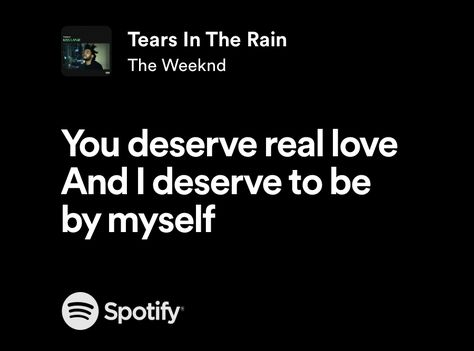 the weeknd | tears in the rain. Tears In The Rain The Weeknd, Spotify Widgets, The Weeknd Lyrics, Tears In The Rain, Weeknd Songs, Weeknd Lyrics, The Weeknd Quotes, Random Lyrics, The Weeknd Songs