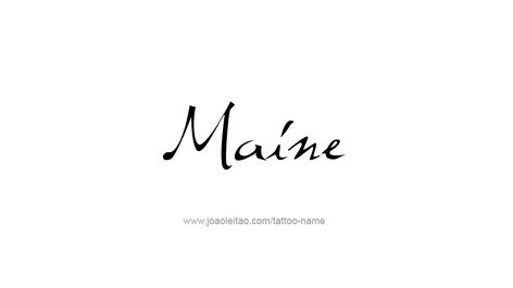 Tattoo Design USA State Name Maine Maine Tattoo, Tattoos With Names, Maine Usa, Name Tattoo Designs, Usa States, Name Tattoo, Name Tattoos, Fine Line, Font Styles