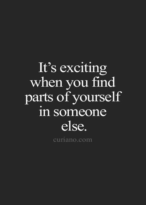 "It's exciting when you find parts of yourself in someone else.” Fina Ord, Frases Tumblr, Soul Mates, Life Quotes To Live By, Quotes Love, A Quote, Great Quotes, Beautiful Words, Live Life