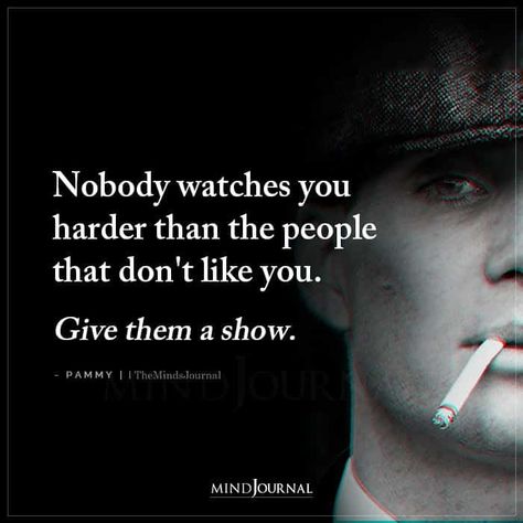 Nobody watches you harder than the people that don’t like you. Give them a show. - Pammy #lifelessons #lifequotes People Are Watching You Quotes, Watching You Quotes, Nobody Watches You Harder Quotes, People Like You Quotes, Give Them A Show Quote, Im Watching You, People Watching Quotes, Nobody Likes You, Watch Out Quotes