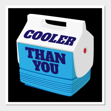 Too Cool Mini Cooler Apparel | Cooler Than You Mini Cooler Ice Chest Design | Cooler Than You mini ice cooler shirt for cool people. Features classic mini ice chest design. Cooler Than You ice chest design perfect for picnics, BBQs, summer beach days, or any event where being cool is the rule. -- Choose from our vast selection of art prints and posters to match with your desired size to make the perfect print or poster. Pick your favorite: Movies, TV Shows, Art, and so much more! Available in mi Object Refrences, Cool Tapestries, Frat Coolers, Mini Cooler, Chest Design, Cooler Designs, Cool People, Ice Cooler, Kitchen Organization Diy