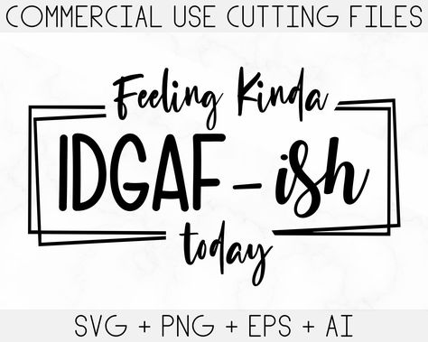 Feeling Kinda Idgaf Ish, Cricut Sayings, Tumbler Inspiration, Sarcastic Svg, Sarcastic Quotes Funny, Design Coffee, Badass Quotes, Cricut Cut Files, Cricut Cut