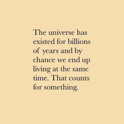 The universe has existed for billions of years and by chance we end up living at the same time. That counts for something. #breakthroughcoaching Universe Love Quotes Relationships, Quotes About The Universe And Love, Universe Love Quotes, Youth Quotes, Love Soulmate, Soul Mate Love, Under Your Spell, Universe Quotes, Trendy Quotes