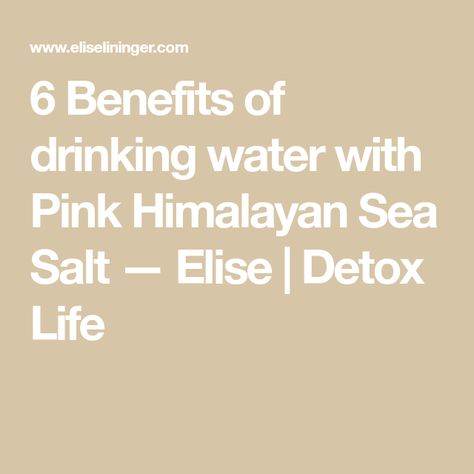 6 Benefits of drinking water with Pink Himalayan Sea Salt  — Elise | Detox Life Water With Himalayan Salt, Himalayan Salt In Water Benefits, Himalayan Sea Salt Benefits, Pink Salt Benefits Himalayan, Drinking Salt Water Benefits, Pink Himalayan Salt Benefits Water, Salt Water Benefits, Benefits Of Himalayan Pink Salt, Himalayan Salt Water