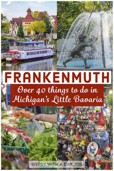 Four scenes that show fun things to do in Frankenmuth, Michigan;  a paddle-wheeler on a river, with historic buildings behind; a fountain with a statue of a boy running into the water; a woman's hand picking through garden fresh vegetables; and a shelf filled with gnomes of all sizes; all with a red and white banner that says:  Frankenmuth, over 40 things to do in Michigan's Little Bavaria. 50 States Travel, Frankenmuth Michigan, Michigan Road Trip, Michigan Summer, Midwest Travel, Michigan City, Michigan Travel, American Road Trip, Family Vacation Destinations