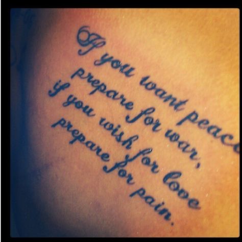 "If you want peace prepare for war, if you wish for love , prepare for pain" My future tattoo <3 If You Want Peace Prepare Tattoo, Military Quotes, Pray For Peace, My Future, Skin Art, Future Tattoos, Tattoos And Piercings, For Love, I Tattoo