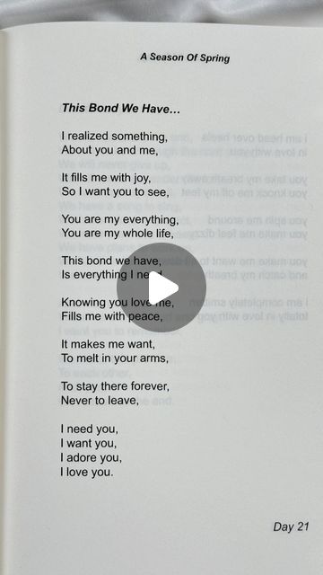 A Season Of Spring on Instagram: "This Bond We Have…
I’ve realized something, About you and me,
It fills me with joy, So I want you to see,
You are my everything, You are my whole life, This bond we have, Is everything I need, Knowing you love me, Fills me with peace, It makes me want, To melt in your arms, To stay there forever, Never to leave,
I need you, I want you, I adore you, I love you.…
.
.
.
#lovenote #lovepoem #lovepoetry
#iloveher #ilovehim #iloveyousomuch 
#healthylove #youaremydestiny #fallinginlovewithyou
#youremyeverything #youremyworld
#youmeantheworldtome #lovequotes #lovequotesforher #lovequotesforhim" You Are Everything To Me, You And Me Always Forever, Youre Everything To Me, You Mean The World To Me, In Your Arms, You Are My Everything, Something About You, My Everything, I Adore You