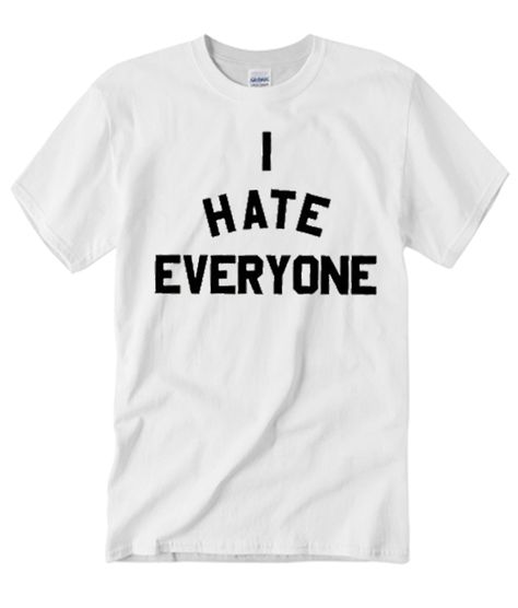 I Hate Everyone smooth T Shirt I Hate Everyone, Thank You Friend, Hate Everyone, About Me Questions, Direct To Garment Printer, Comfortable Outfits, How To Stay Healthy, Gray White, Black Gray