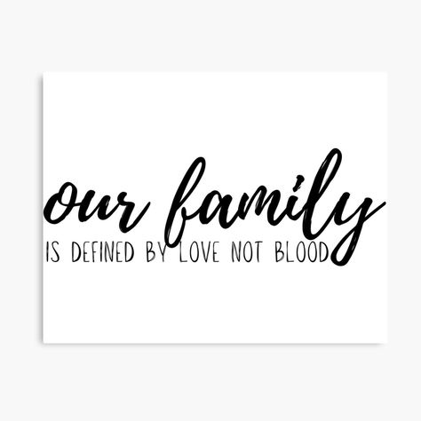 Get my art printed on awesome products. Support me at Redbubble #RBandME: https://www.redbubble.com/i/canvas-print/Our-Family-Is-Defined-By-Love-Not-By-Blood-Blended-Bonus-Family-by-DDHbyCJY/135817071.5Y5V7?asc=u Family Not Blood Quotes, Bloods Quote, Family Isnt Always Blood, Portrait Quotes, Blended Family Quotes, Family Quotes Inspirational, Family Canvas, Blended Family, We Are Family