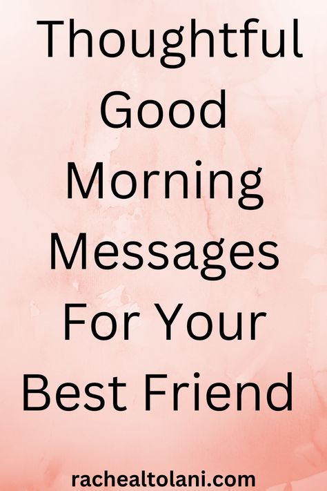 Thoughtful good morning messages for your best friend. Good Morning Texts For Friends, Messages For Your Best Friend, Sweet Morning Messages, Morning Messages For Friends, Good Morning Messages For Friends, Message For A Friend, Cute Good Morning Messages, Good Morning Motivational Messages, Good Morning Messages Friends