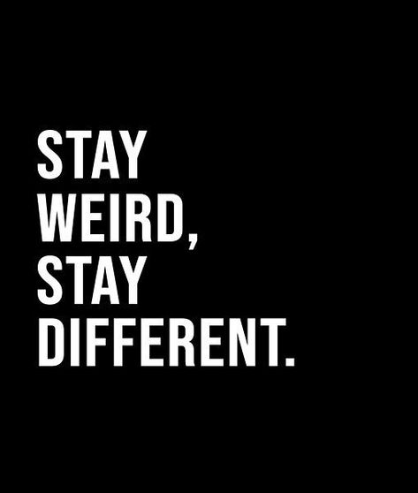 Stay Weird, Stay Different. - A short quote or saying in bold black and white style Stay Weird Quotes, Short Quote, Crazy Quotes, Stay Weird, Black And White Style, Caption Quotes, Lesson Quotes, Life Lesson Quotes, Bold Black