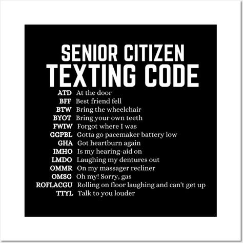 Senior Citizen Texting Code Funny Old People design for grandpa and grandma - Old People - Posters and Art Prints | TeePublic Senior Citizen Quotes, Senior Citizen Humor, Old People Quotes, Text Abbreviations, Old People Jokes, Funny Old People, People Design, Sarcastic Jokes, Short Words