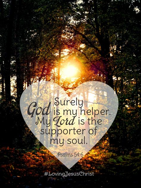 Surely God is my helper. My Lord is the supporter of my soul. Psalms 54:6  #helper #supporter #soul #God #Lord #Father #Jesus #JesusChrist #LovingJesusChrist The Lord Is My Helper, Counting My Blessings, Peace Scripture, My Blessings, Book Of Psalms, Fearfully And Wonderfully Made, God Is Great, Daughter Of The King, Biblical Verses