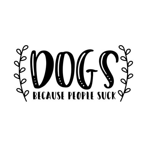 Dogs Over People Quotes, Dog Mom Quotes Humor, Funny Dog Mom Quotes, Sassy Dog Quotes, Short Dog Quotes, Funny Dog Sayings, Reactive Dog Quotes, Cute Dog Sayings Signs, Dog Phrases