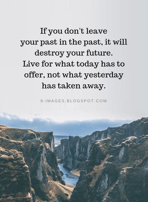 Past Quotes, Buddha Quotes Life, Poems About Life, Dont Leave, Actions Speak Louder, Today Quotes, Past Present Future, Don't Leave, Past Life