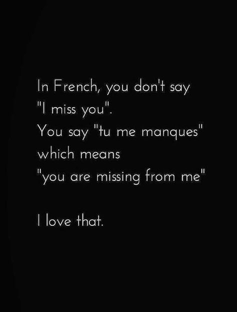 In French You Dont Say I Miss You, You Are Missing From Me French, I Miss You In French, Missing Somebody Quotes, English Sayings Quotes, You Are Not Mine Quotes, Don't Love Me, Love Me Love Me Say That You Love Me Song, True Love Meaning