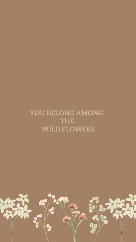 You Belong Among The Wildflowers Quote, Wildflower Wallpaper Iphone, Wildflower Quotes, Wildflowers Wallpaper, Wildflower Wallpaper, Wild Flower Quotes, Pretty Phone Wallpaper, Plant Aesthetic, Heartfelt Quotes